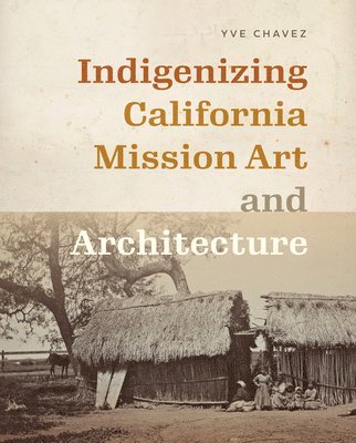 bokomslag Indigenizing California Mission Art and Architecture