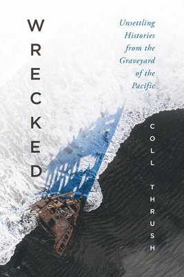 Wrecked: Unsettling Histories from the Graveyard of the Pacific 1