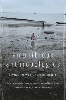 Alejandro Camargo, Luisa Cortesi, Franz Krause - Amphibious Anthropologies, Inbunden