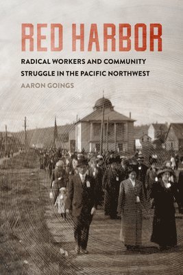 bokomslag Red Harbor: Radical Workers and Community Struggle in the Pacific Northwest