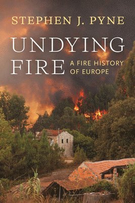 Stephen J. Pyne, Stephen J Pyne - Undying Fire, Häftad