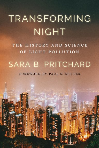 Sara B. Pritchard, Paul S. Sutter - Transforming Night, Inbunden