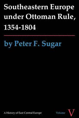 Southeastern Europe under Ottoman Rule, 1354-1804 1