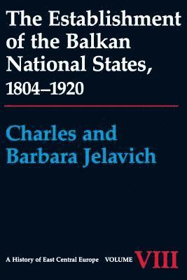 The Establishment of the Balkan National States, 1804-1920 1