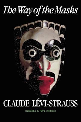 Claude Levi-Strauss - Way of the Masks, Häftad