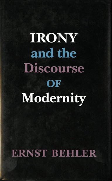 Ernst Behler - Irony and the Discourse of Modernity, Inbunden