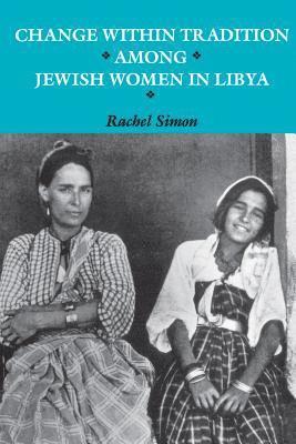 Rachel Simon - Change within Tradition among Jewish Women in Libya, Inbunden