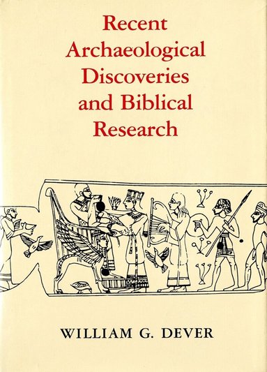 William G. Dever - Recent Archaeological Discoveries and Biblical Research, Häftad