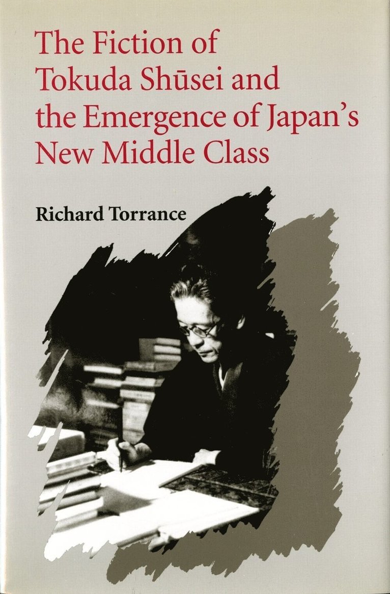Richard Torrance - Fiction of Tokuda Shusei and the Emergence of Japan's New Middle Class, Inbunden