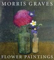 bokomslag Morris Graves: Flower Paintings