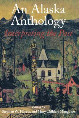 Stephen W. Haycox, Mary Childers Mangusso, Stephen W Haycox - Alaska Anthology, Häftad