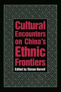 bokomslag Cultural Encounters on Chinas Ethnic Frontiers