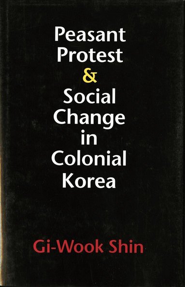 Gi-Wook Shin - Peasant Protest and Social Change in Colonial Korea, Inbunden