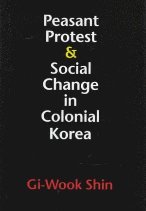 bokomslag Peasant Protest and Social Change in Colonial Korea