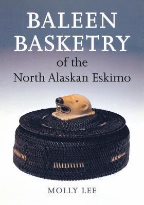 Baleen Basketry of the North Alaskan Eskimo 1