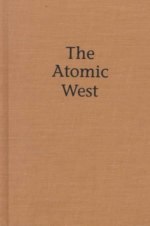 Bruce W. Hevly, John M. Findlay - Atomic West, Inbunden