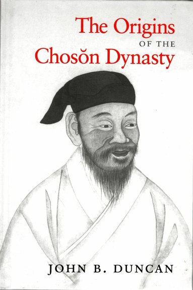 John B. Duncan - Origins of the Choson Dynasty, Inbunden
