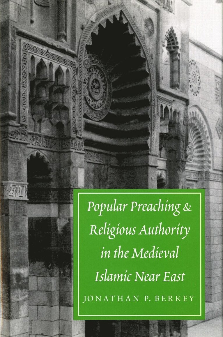 Popular Preaching and Religious Authority in the Medieval Islamic Near East
