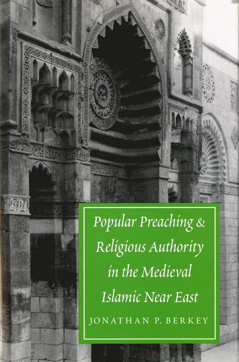 Popular Preaching and Religious Authority in the Medieval Islamic Near East 1