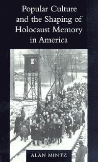 bokomslag Popular Culture and the Shaping of Holocaust Memory in America