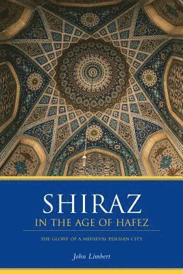Shiraz in the Age of Hafez 1