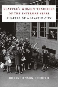 bokomslag Seattle's Women Teachers of the Interwar Years