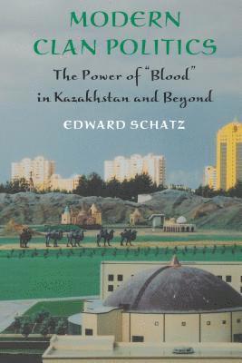 bokomslag Modern Clan Politics: The Power of Blood in Kazakhstan and Beyond