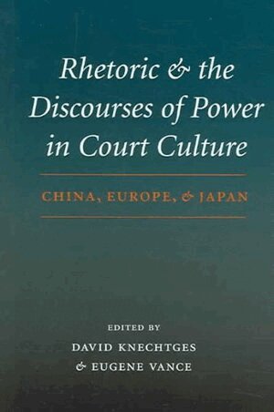 David R. Knechtges, Eugene Vance, David R. Knechtges, Eugene Vance - Rhetoric and the Discourses of Power in Court Culture, Inbunden