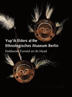 bokomslag Yup'ik Elders at the Ethnologisches Museum Berlin