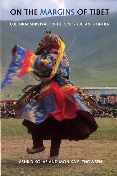 Ashild Kolas, Monika P. Thowsen - On the Margins of Tibet, Häftad