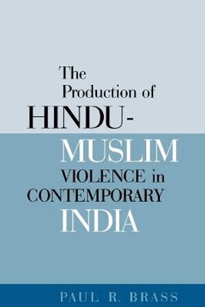 Paul R. Brass - Production of Hindu-Muslim Violence in Contemporary India, Häftad