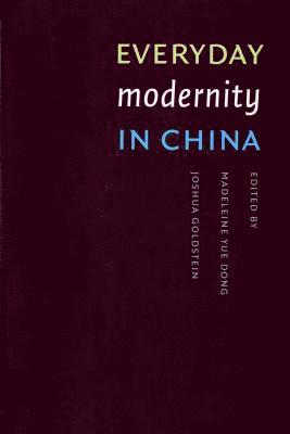 Madeleine Yue Dong, Joshua Lewis Goldstein - Everyday Modernity in China, Häftad