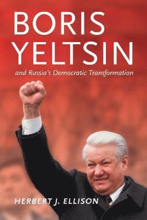 Boris Yeltsin and Russia's Democratic Transformation