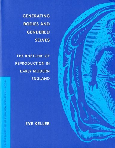 Eve Keller - Generating Bodies and Gendered Selves, Häftad