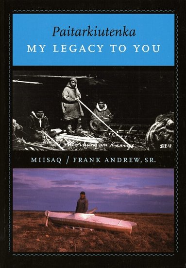 Frank "Miisaq" Andrew Sr., Ann Fienup-Riordan - Paitarkiutenka / My Legacy to You, Häftad