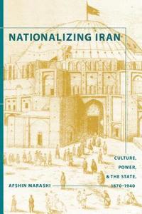 bokomslag Nationalizing Iran: Culture, Power, and the State, 1870-1940