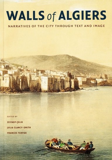 Zeynep Celik, Julia Clancy-Smith, Frances Terpak - Walls of Algiers, Häftad