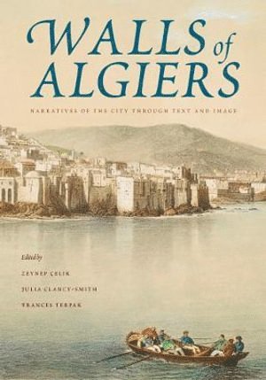 Zeynep Celik, Julia Clancy-Smith, Frances Terpak - Walls of Algiers, Häftad