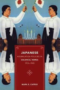 bokomslag Japanese Assimilation Policies in Colonial Korea, 1910-1945