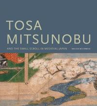 bokomslag Tosa Mitsunobu and the Small Scroll in Medieval Japan