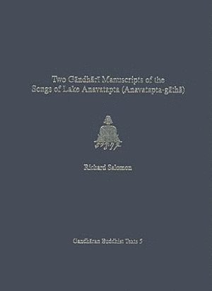Richard Salomon - Volume 5Two Gandhari Manuscripts of the "Songs of Lake Anavatapta" (Anavatapta-gatha), Inbunden