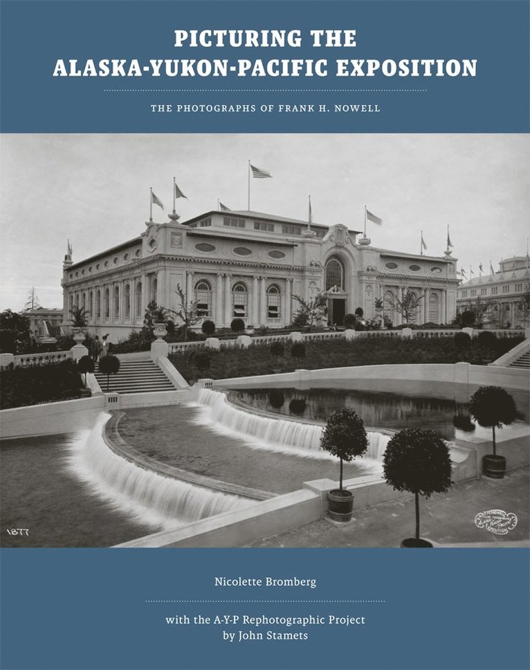 Nicolette Bromberg, John Stamets - Picturing the Alaska-Yukon-Pacific Exposition, Inbunden