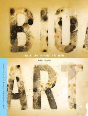 Bioart and the Vitality of Media 1