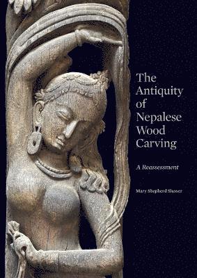 Mary Slusser, Paul Jett - Antiquity of Nepalese Wood Carving, Inbunden