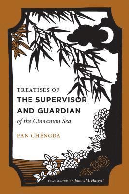 Fan Chengda - Treatises of the Supervisor and Guardian of the Cinnamon Sea, Inbunden