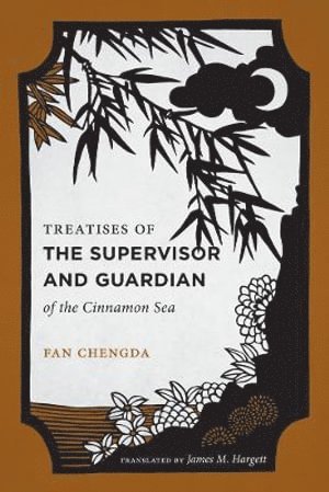 Fan Chengda - Treatises of the Supervisor and Guardian of the Cinnamon Sea, Häftad