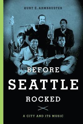 Kurt E. Armbruster - Before Seattle Rocked, Häftad. Tillgänglighet: Lägg i varukorg