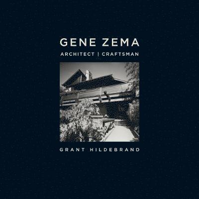 Grant Hildebrand - Gene Zema, Architect, Craftsman, Inbunden