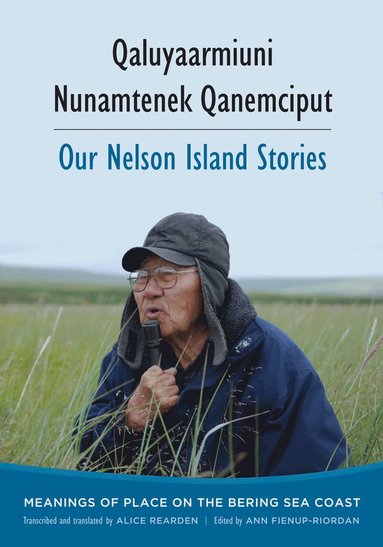 bokomslag Qaluyaarmiuni Nunamtenek Qanemciput / Our Nelson Island Stories