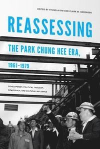 bokomslag Reassessing the Park Chung Hee Era, 1961-1979